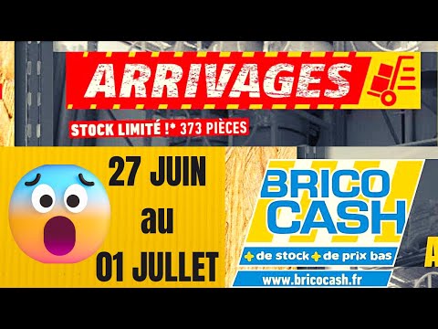 CATALOGUE BRICO CASH -LES ARRIVAGES - 27 JUIN AU 01 JUILLET 2022
