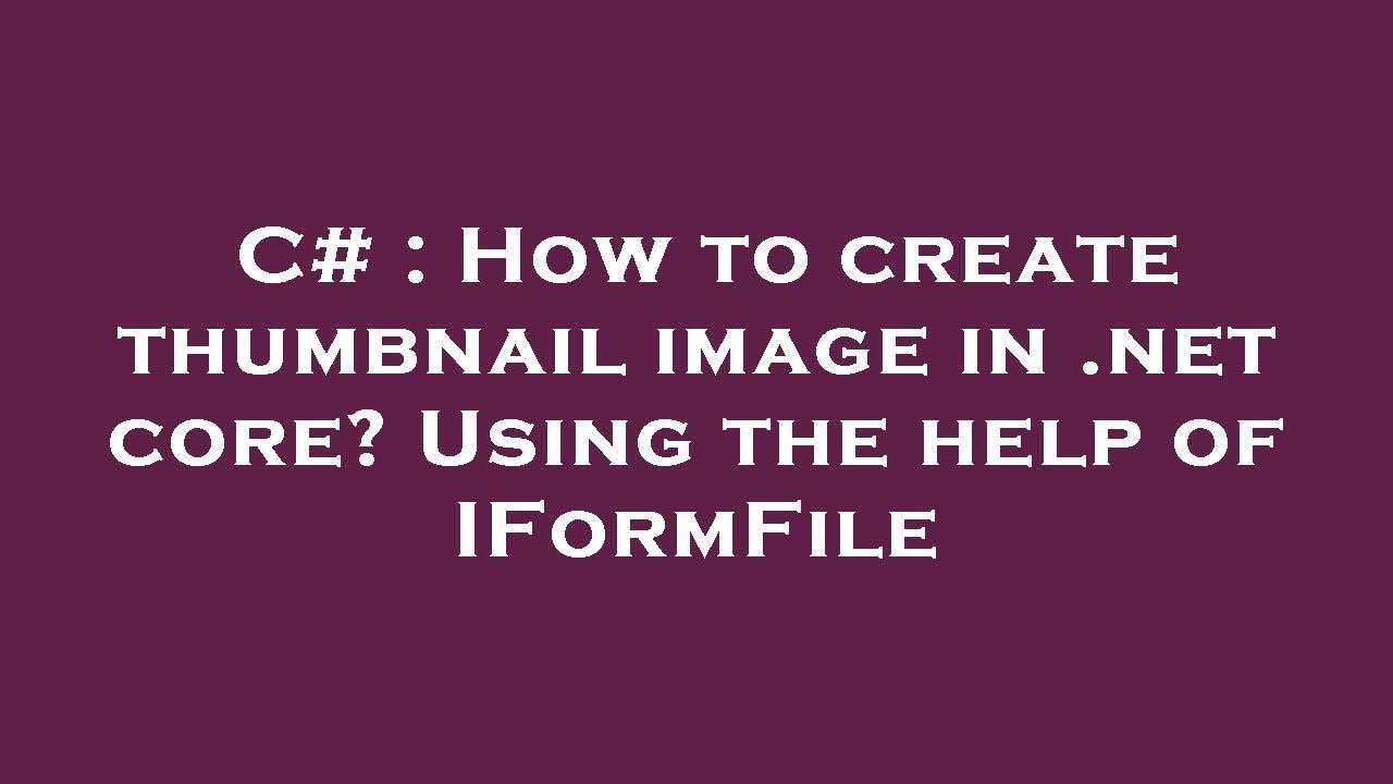 C# : How to create thumbnail image in .net core? Using the help of ...