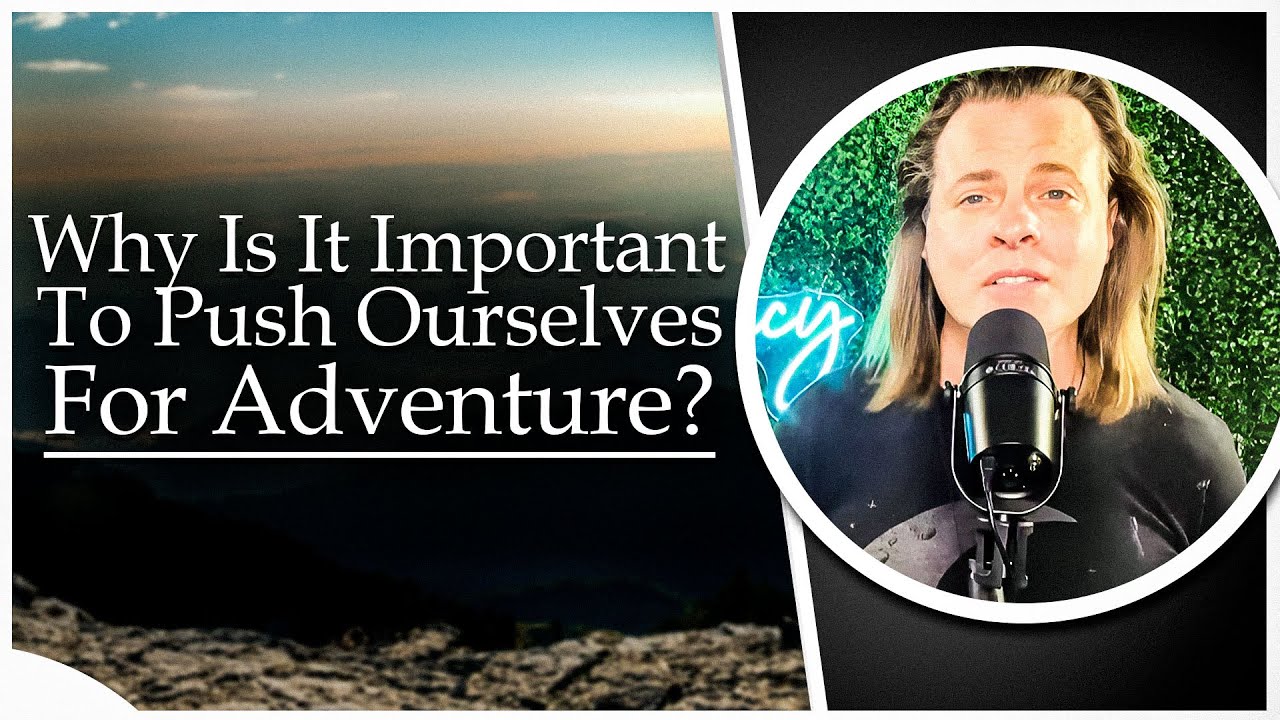 why-is-it-important-to-push-ourselves-for-adventure-importance-of