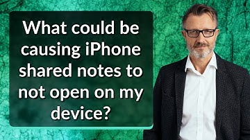What could be causing iPhone shared notes to not open on my device?