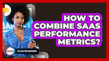 How To Combine SaaS Performance Metrics?