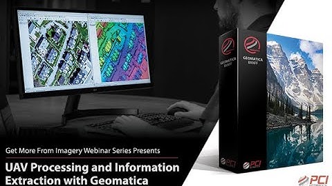 PCI Geomatics Webinar | UAV Processing and Information Extraction with Geomatica