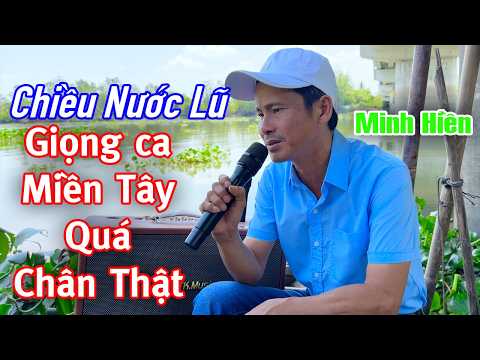 Giọng Ca Anh Minh Hiền Nghe Ngọt Ngào Đậm Chất Miền Tây | Chiều Nước Lũ - Minh Hiền