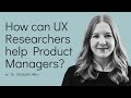 How can UX Researchers help Product Managers?