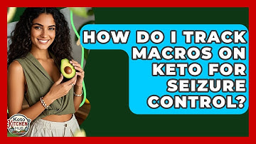 How Do I Track Macros On Keto For Seizure Control? - Keto Kitchen HQ