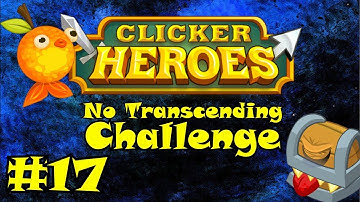 Clicker Heroes: No Transcending Challenge - Episode #17