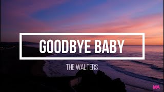 The Walters - Goodbye Baby (Lyrics)