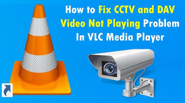 How to Fix CCTV and DAV Video Not Playing Problem In VLC Media Player