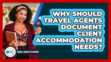 Why Should Travel Agents Document Client Accommodation Needs?