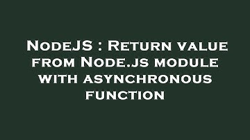 NodeJS : Return value from Node.js module with asynchronous function