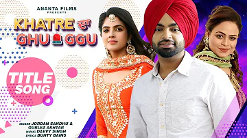 Jordan Sandhu | Gurlej Akhtar | Khatre Da Ghuggu |  Bunty Bains | New Punjabi Song 2020