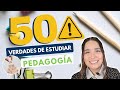 ESTUDIAR PEDAGOGÍA 👨‍🏫👩‍🏫 50 VERDADES DE ESTUDIAR LIC. EN PEDAGOGÍA