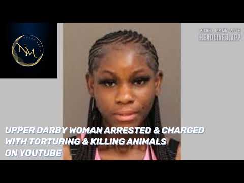 UPPER DARBY WOMAN ARRESTED & CHARGED WITH TORTURING & KILLING ANIMALS ON YOUTUBE