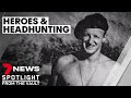 Heroes and Headhunters | The secret WWII unit who stopped the Japanese | Sunday Night