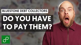 Bluestone Debt Collectors - Do you have to pay?