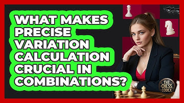 What Makes Precise Variation Calculation Crucial In Combinations?