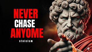 When You Stop Chasing, They Start BEGGING - STOIC PHILOSOPHY