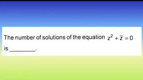 The number of solutions of the equation z² + z
