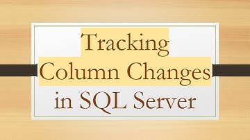 Tracking Column Changes in SQL Server