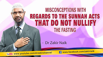 Misconceptions with regards to the Sunnah acts that do not Nullify the Fasting by Dr Zakir Naik