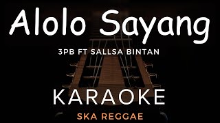 Alololo Sayang -  3Pemuda Berbahaya Feat Sallsa Bintan | Karaoke | Ska Reggae