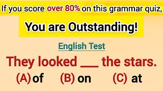 If you score over 80% on this grammar test, Your English is OUTSTANDING!