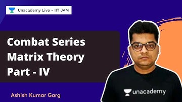 Combat Series | Matrix Theory Part - IV | Ashish Garg | Unacademy Live - IIT JAM