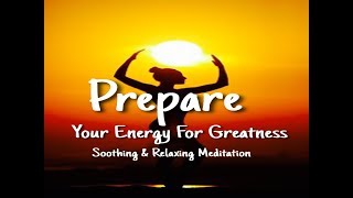 Meditation 10 Minute Guide To Preparing Your Energy To Receive Greatness - Daily Positive Energy