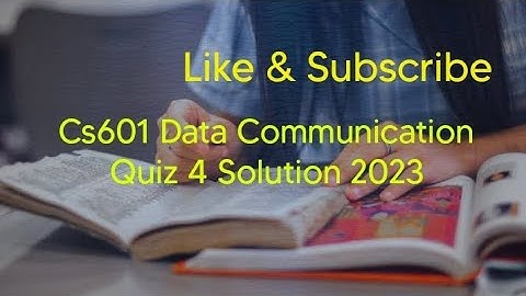 Cs601 Data Communication Quiz # 04 Solution 2023
