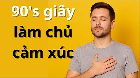 Làm Chủ Cảm Xúc Tiêu Cực Trong 90 Giây!