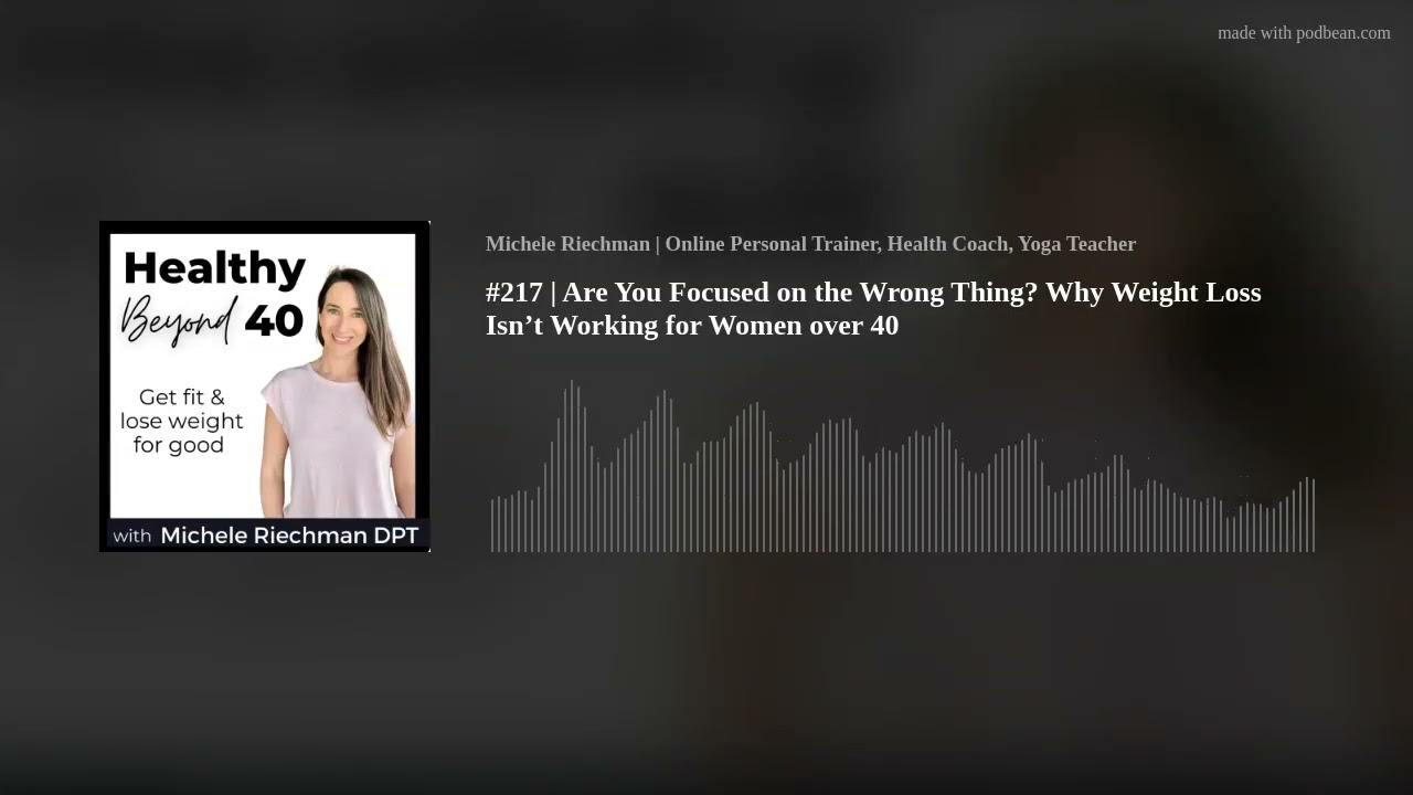#217 | Are You Focused on the Wrong Thing? Why Weight Loss Isn’t Working for Women over 40