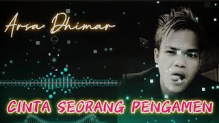 CINTA SEORANG PENGAMEN - Arsa Dhimar