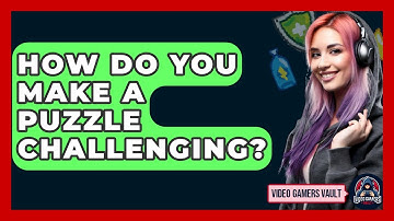 How Do You Make A Puzzle Challenging? - Video Gamers Vault
