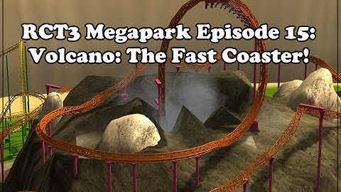 RCT3 Megapark Episode 15: Volcano - The Fast Coaster!