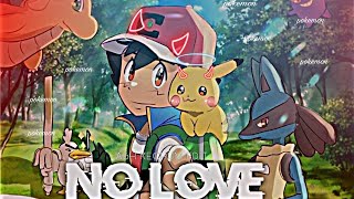 No Love - Ash Kechum Edit Ash Looser To Champion No Love Song Edit 