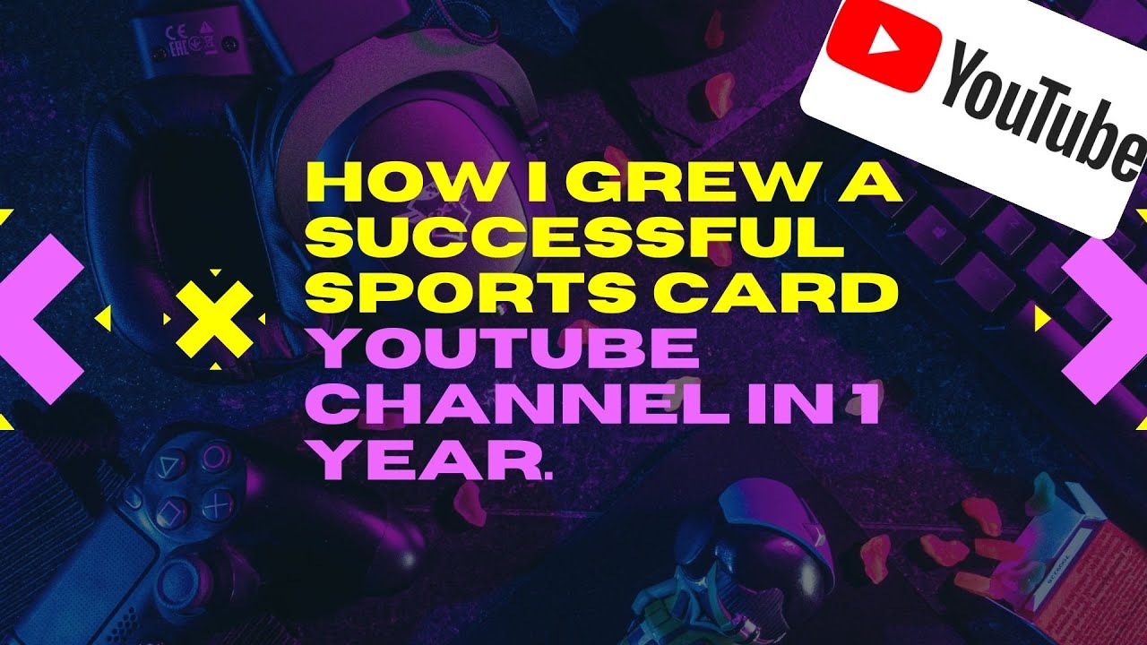 How I grew a successful Sports Card YouTube Channel in 1 year. YouTube