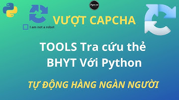 Tra cứu giá trị sử dụng thẻ BHYT Với Python - Tool Ứng Dụng - Vượt Capcha | Anh Lập Trình
