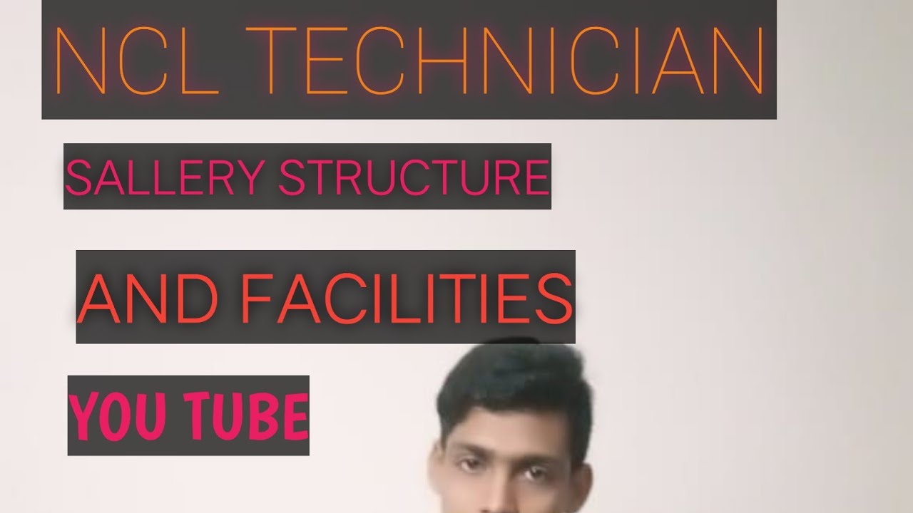 NCL TECHNICIAN SALLERY STRUCTURE.WONDERFUL SALLERY