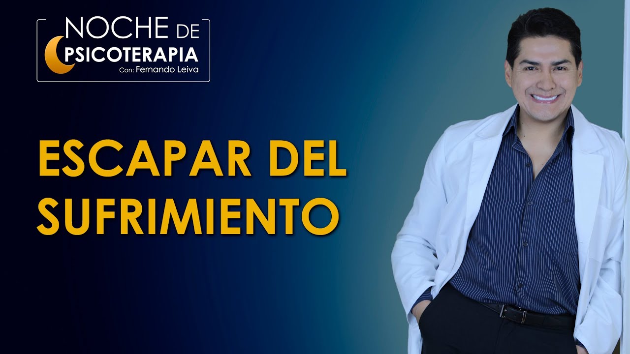 ESCAPAR DEL SUFRIMIENTO - Psicólogo Fernando Leiva (Programa educativo de contenido psicológico)