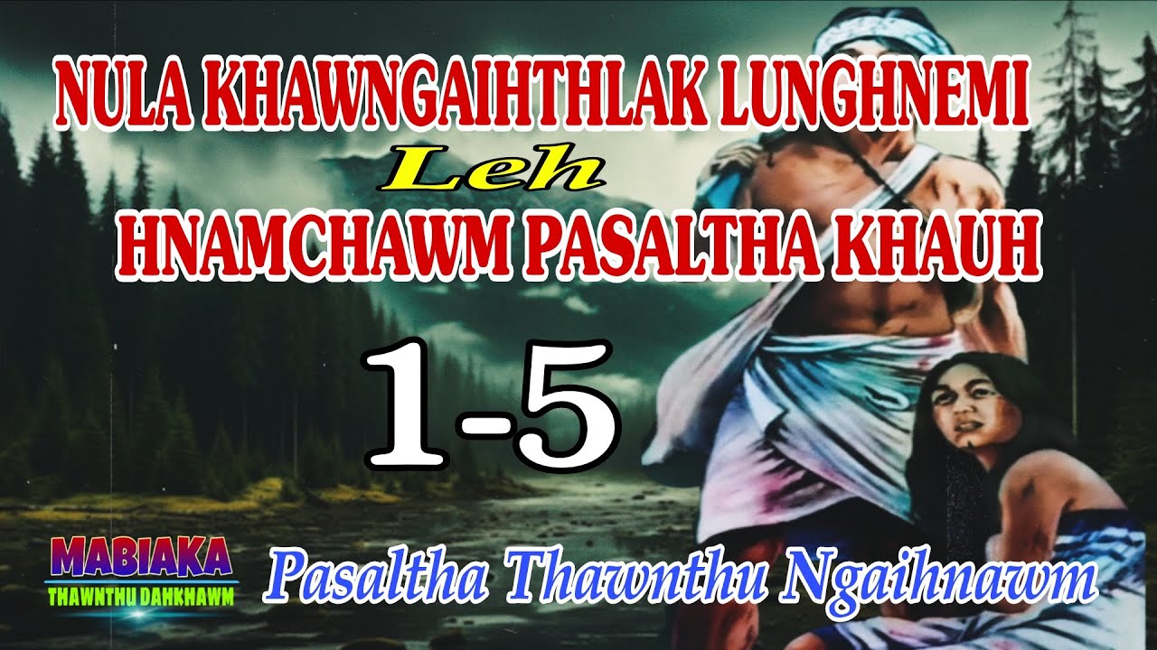 NULA KHAWNGAIHTHLAK LUNGHNEMI LEH HNAMCHAWM PASALTHA KHAUH: 1-5