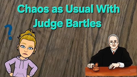 Judge Bartles - What a mess!