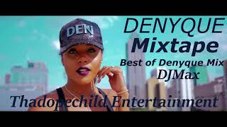 DENYQUE MIXTAPE 2017 {Best of Denyque songs} Dj Thadopechild