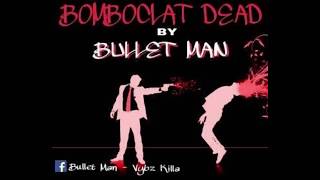 Bulletman -  Bomboclat Dead