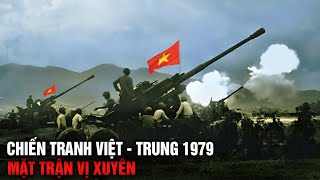 TOÀN CẢNH MẶT TRẬN VỊ XUYÊN - CHIẾN TRANH BIÊN GỚI VIỆT TRUNG 1979 | VIETNAM - CHINA BORDER WAR 1979