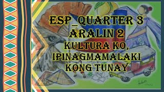 QUARTER 3_ESP 4_KULTURA KO , IPINAGMAMALAKI KONG TUNAY_ARALIN 2