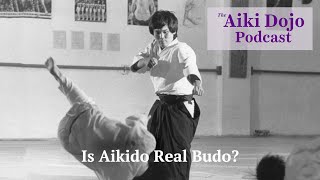 The Aiki Dojo Podcast  Is Aikido Real Budo? #aikidocenterla #aikidosalamancaaikikai #aikido #budo