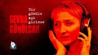 Bir Gönüle Aşk Girince - Sevda Gönülcan