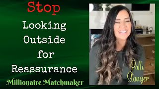 Stop Looking for OUTSIDE Reassurance | Patti Stanger - Millionaire Matchmaker