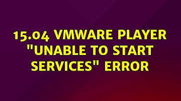 Ubuntu: 15.04 VMWare Player "unable to start services" error (2 Solutions!!)