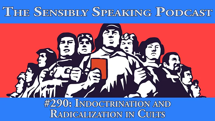 Sensibly Speaking Podcast #290: Indoctrination and Radicalization in Cults